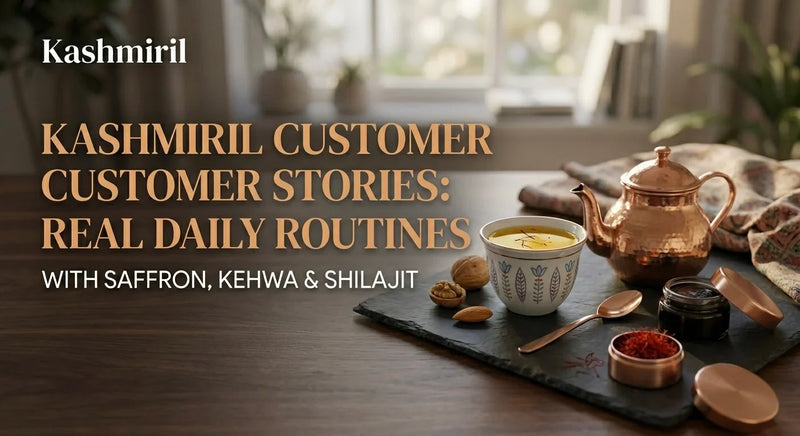 Kashmiril Customer Stories: Real Daily Routines with Saffron, Kehwa & Shilajit. A traditional cup of kehwa and premium dry fruits.